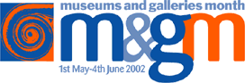 Museums and Galleries Month - May 1st-June 4th, 2002